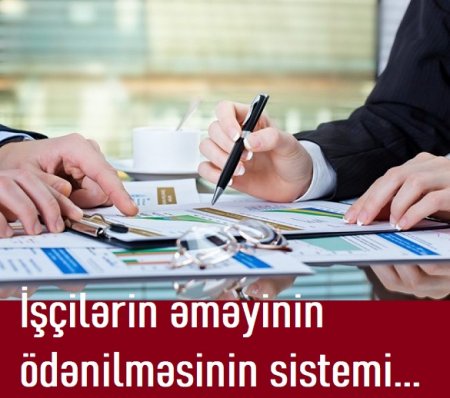 İşçilərin əməyinin ödənilməsinin hansı sistemi və növləri vardır?