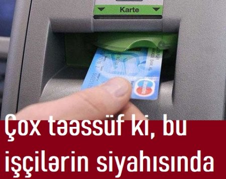 Çox təəssüf ki, bu işçilərin siyahısında...